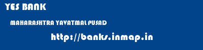 YES BANK  MAHARASHTRA YAVATMAL PUSAD   banks information 